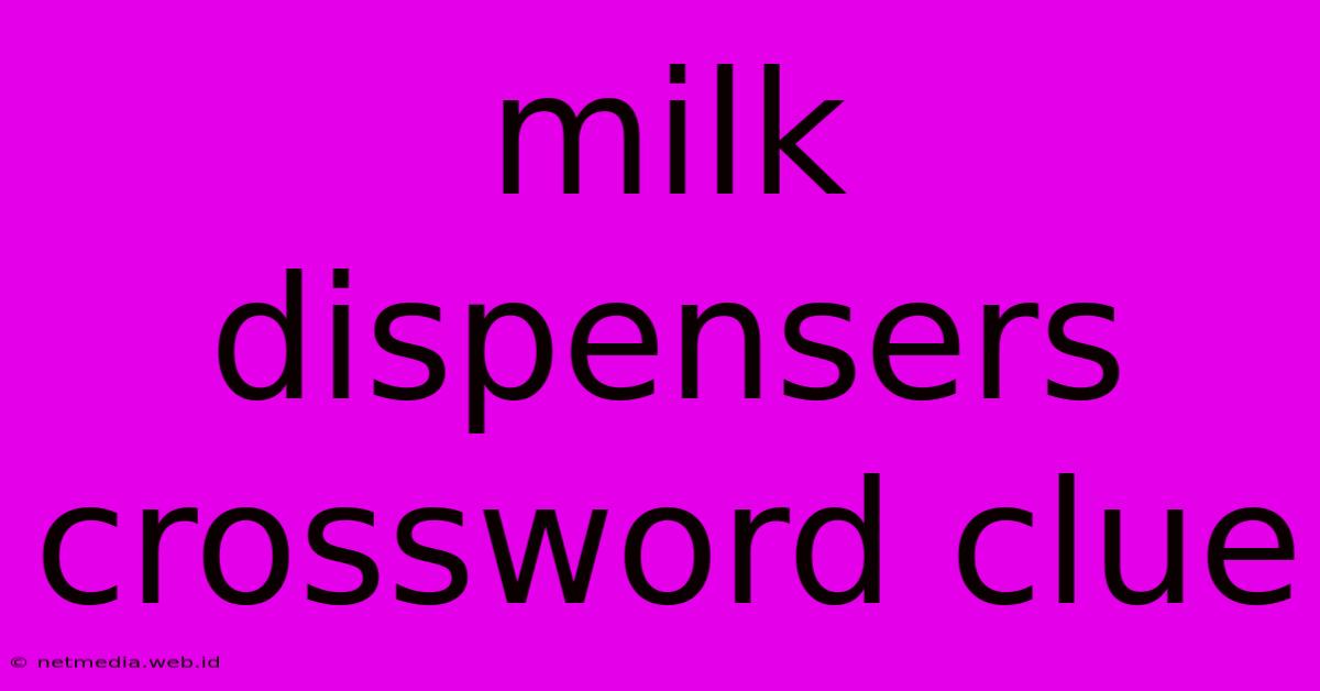 Milk Dispensers Crossword Clue