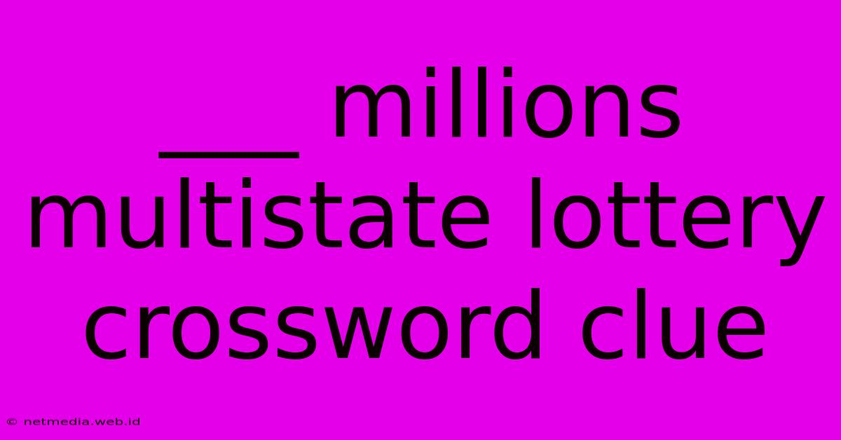 ___ Millions Multistate Lottery Crossword Clue