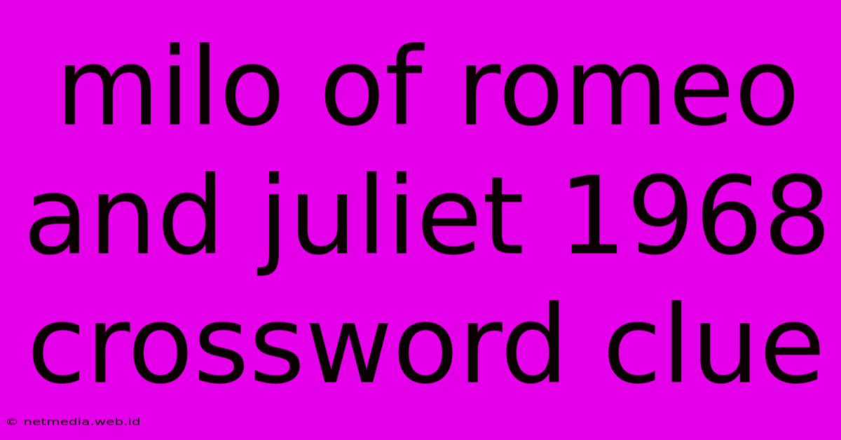 Milo Of Romeo And Juliet 1968 Crossword Clue