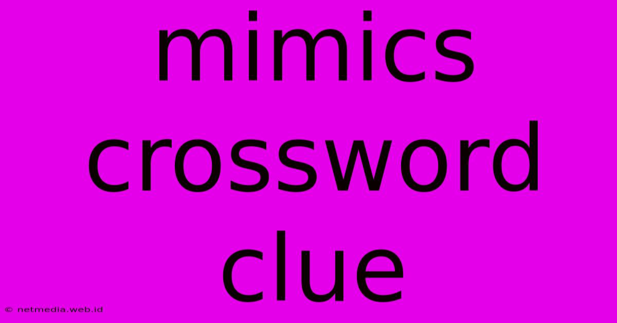 Mimics Crossword Clue