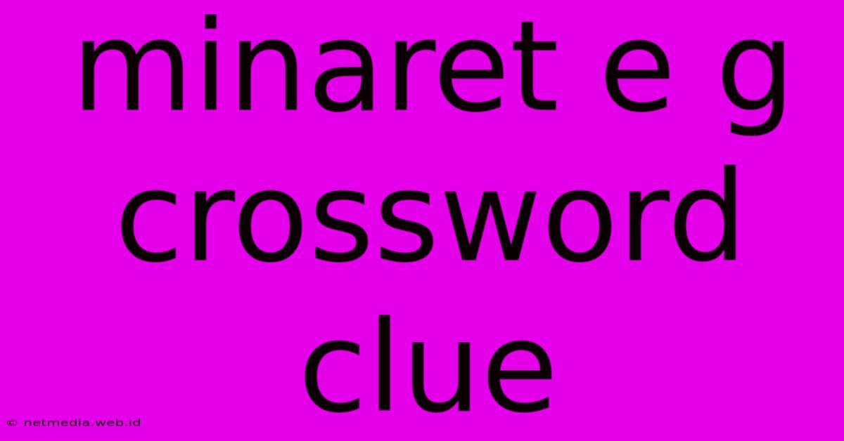 Minaret E G Crossword Clue