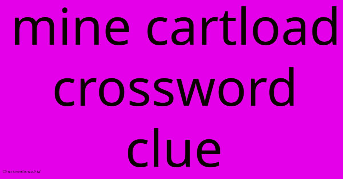 Mine Cartload Crossword Clue