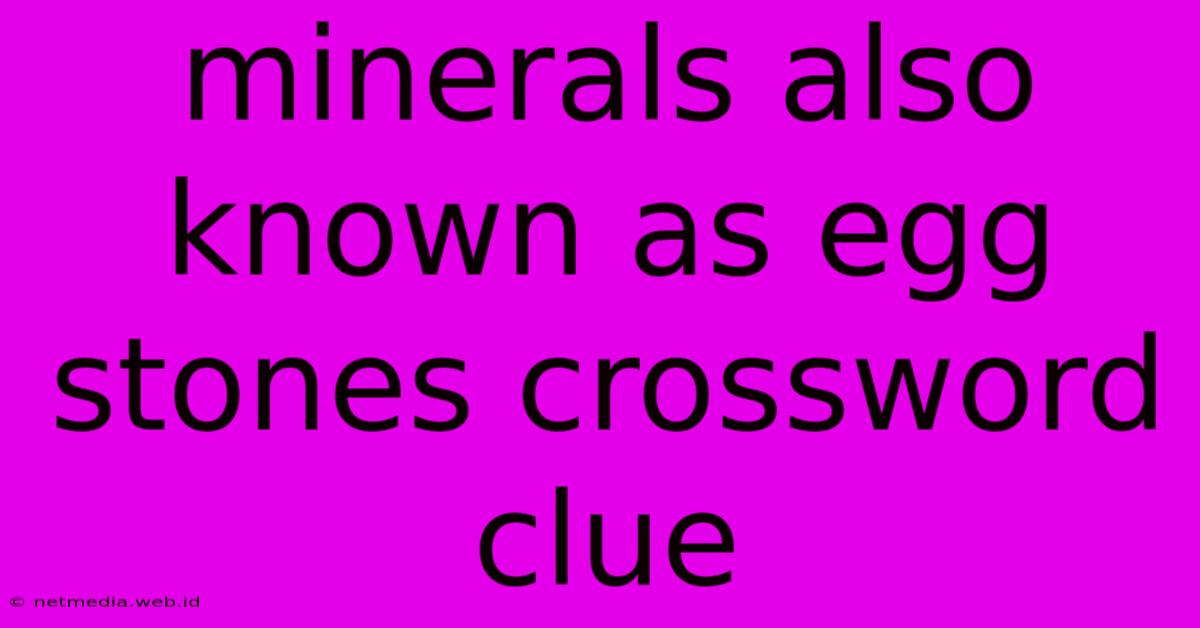 Minerals Also Known As Egg Stones Crossword Clue