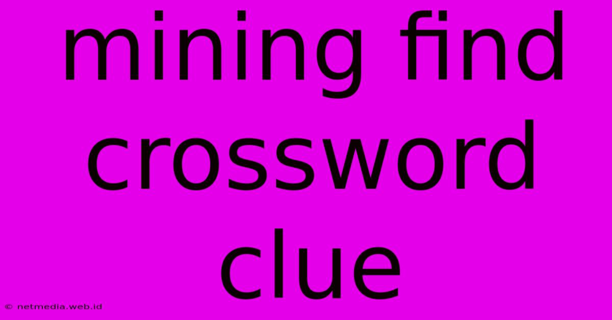 Mining Find Crossword Clue