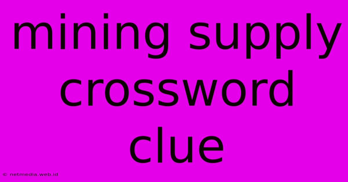 Mining Supply Crossword Clue