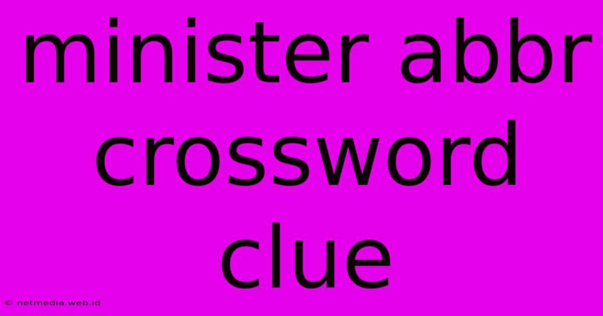 Minister Abbr Crossword Clue