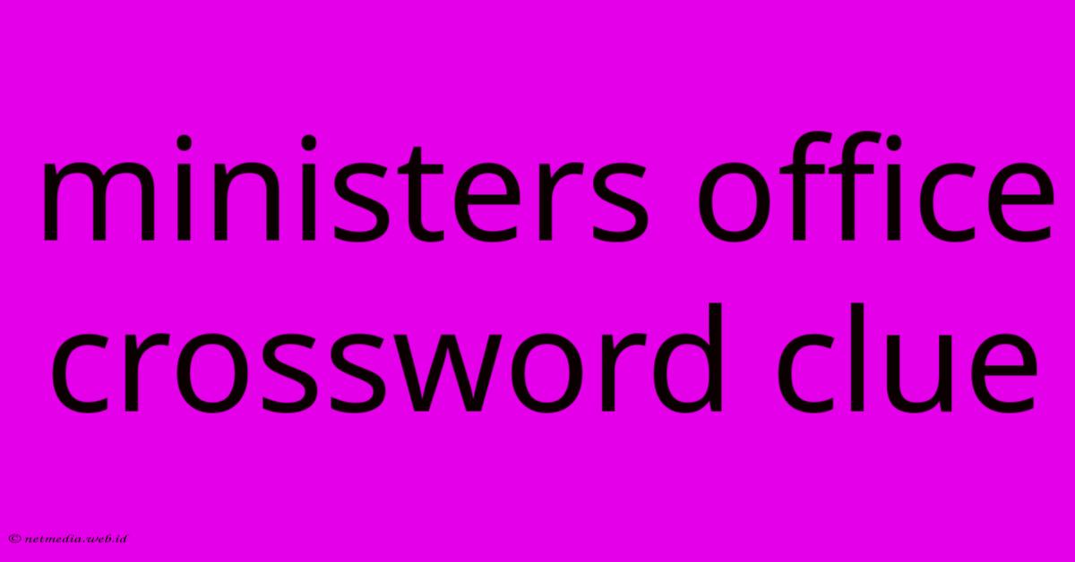 Ministers Office Crossword Clue Ministers Office Crossword Clue