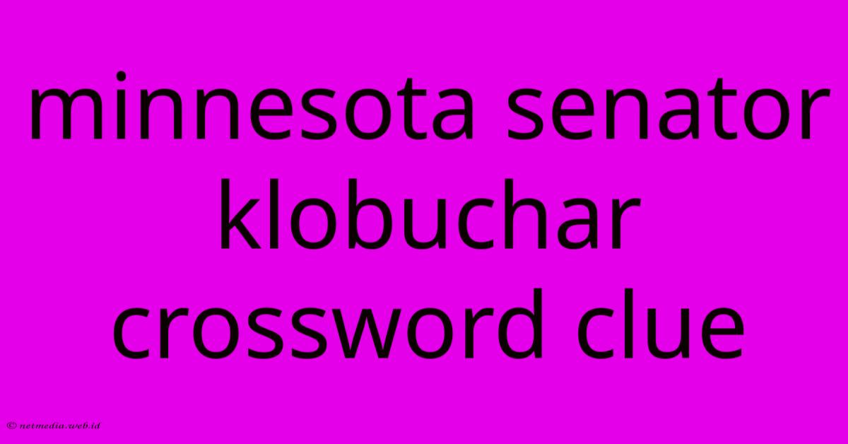 Minnesota Senator Klobuchar Crossword Clue