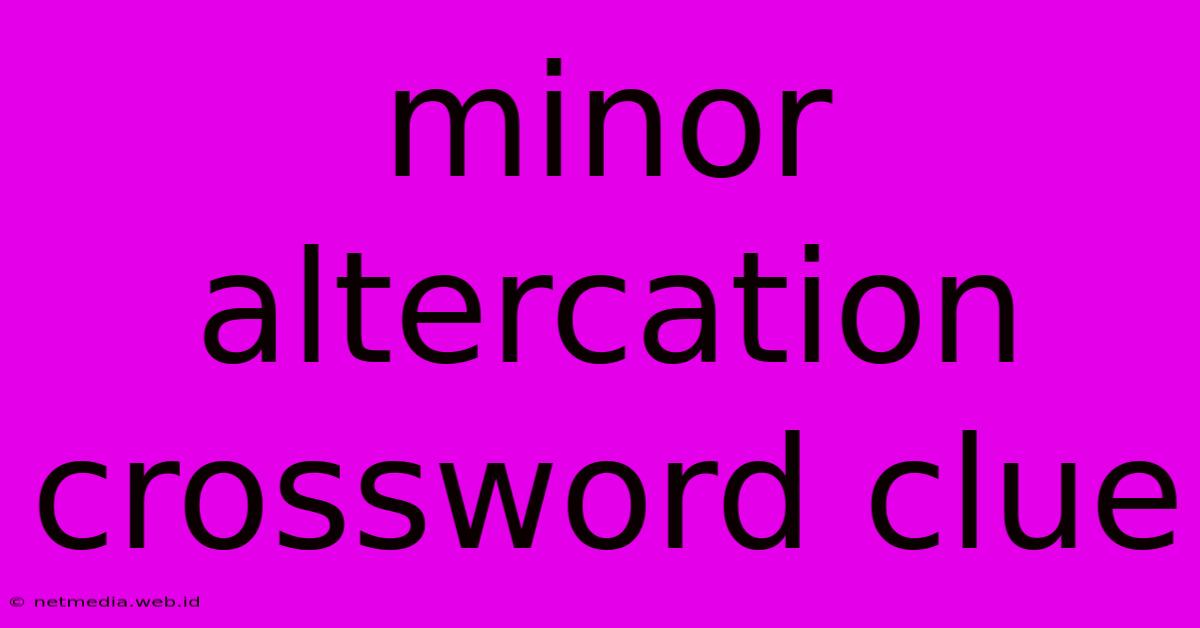 Minor Altercation Crossword Clue