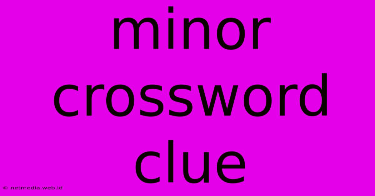 Minor Crossword Clue