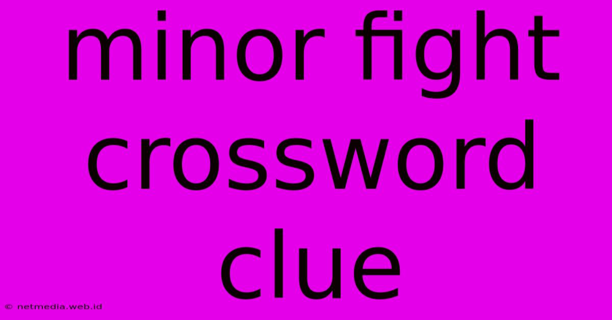 Minor Fight Crossword Clue