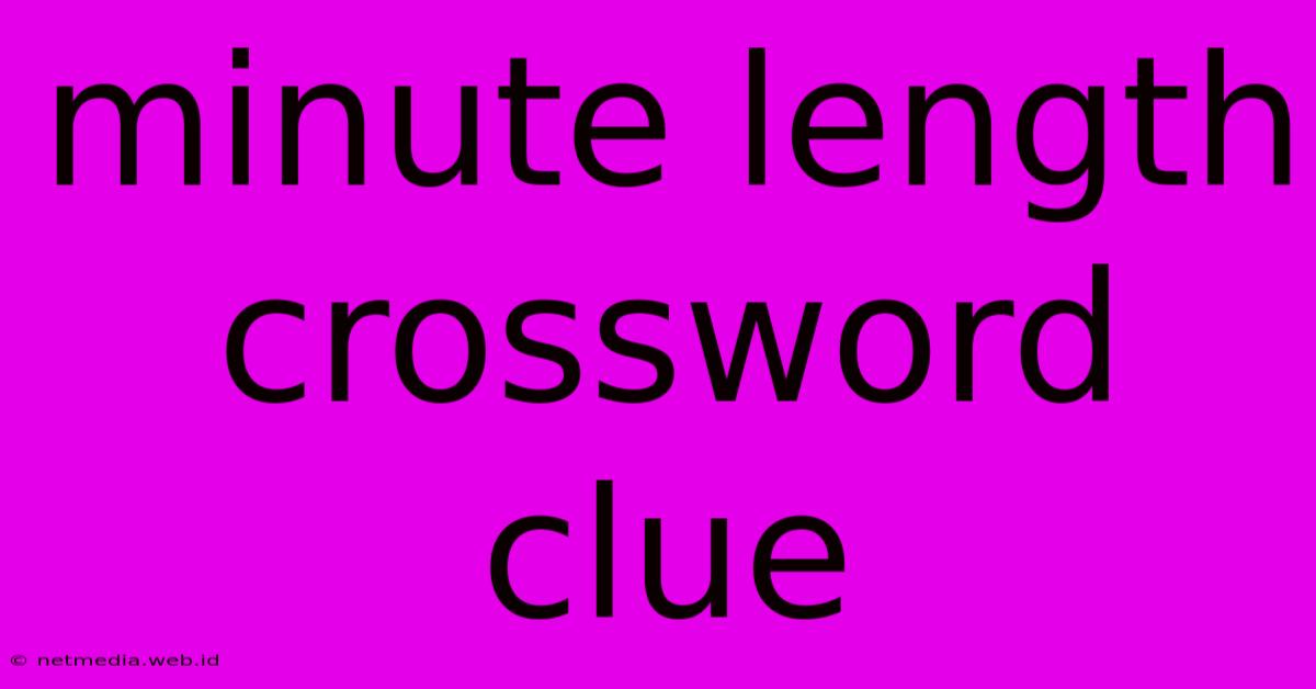 Minute Length Crossword Clue