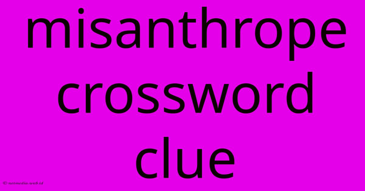 Misanthrope Crossword Clue