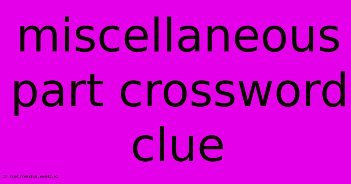 Miscellaneous Part Crossword Clue