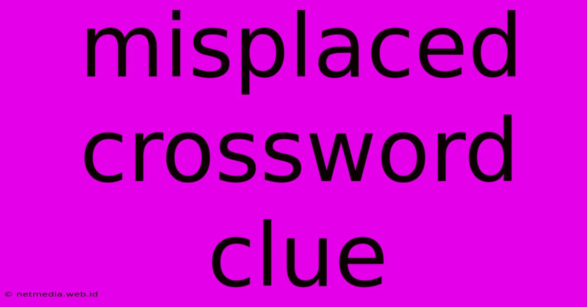 Misplaced Crossword Clue