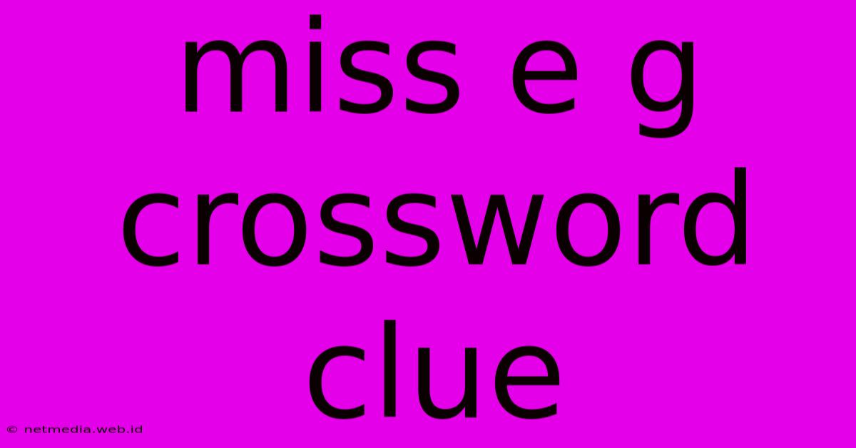 Miss E G Crossword Clue