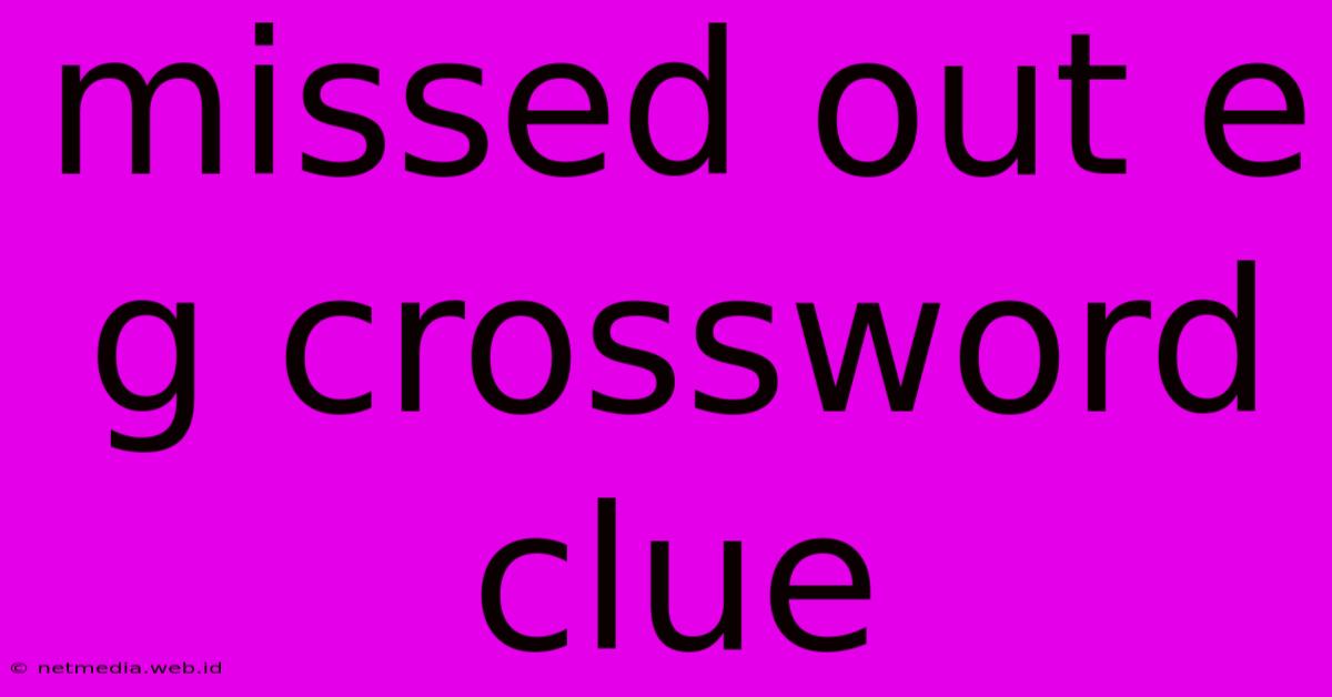 Missed Out E G Crossword Clue