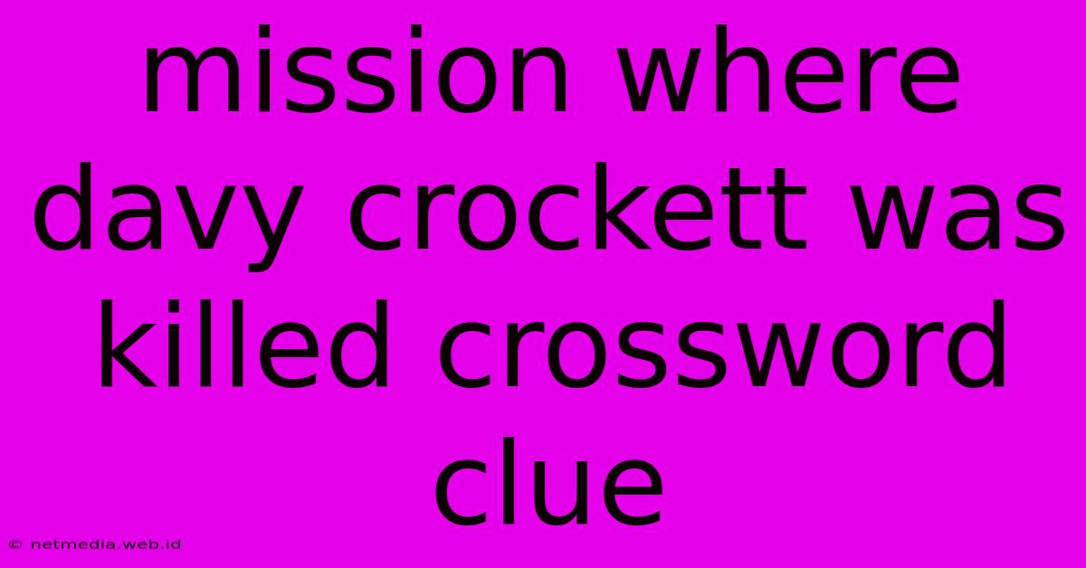 Mission Where Davy Crockett Was Killed Crossword Clue