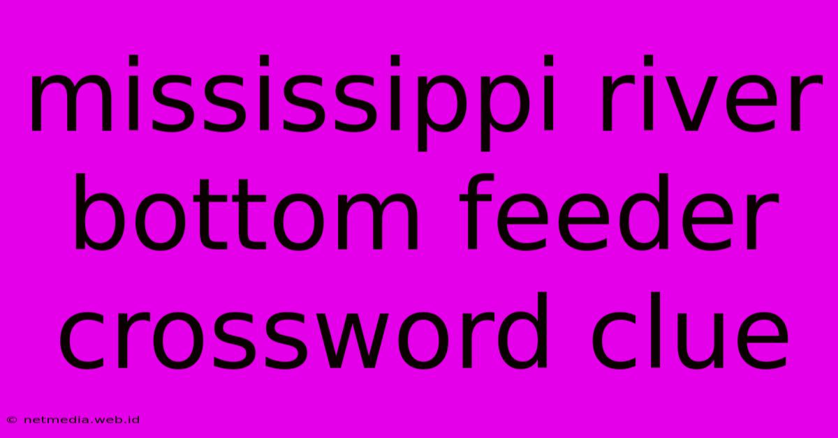 Mississippi River Bottom Feeder Crossword Clue