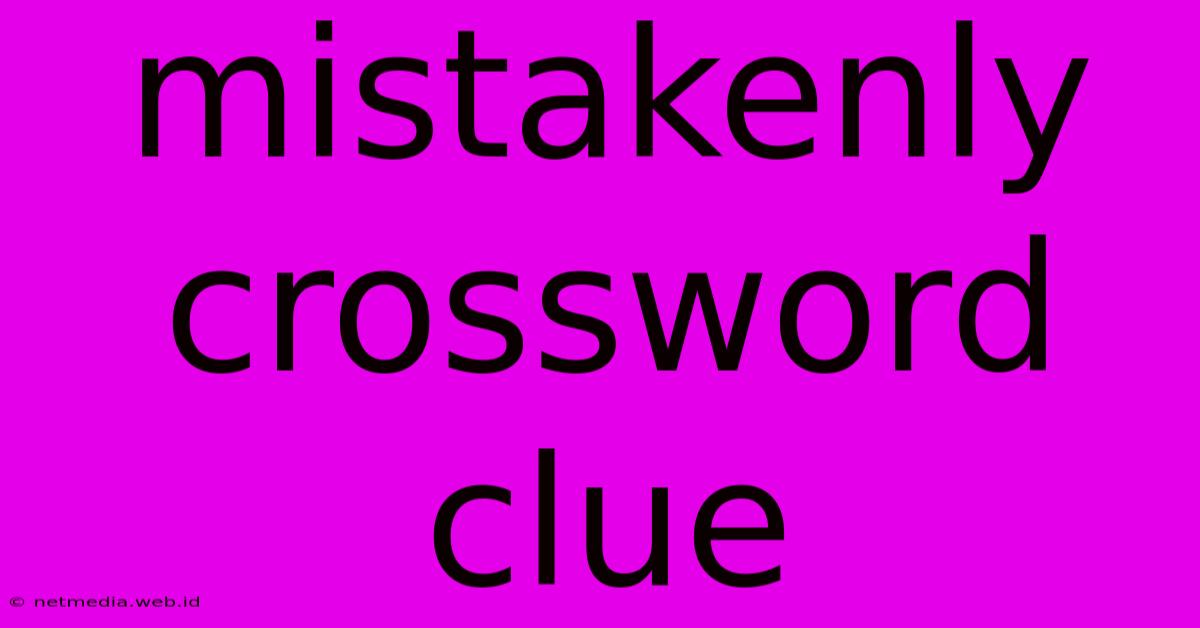 Mistakenly Crossword Clue