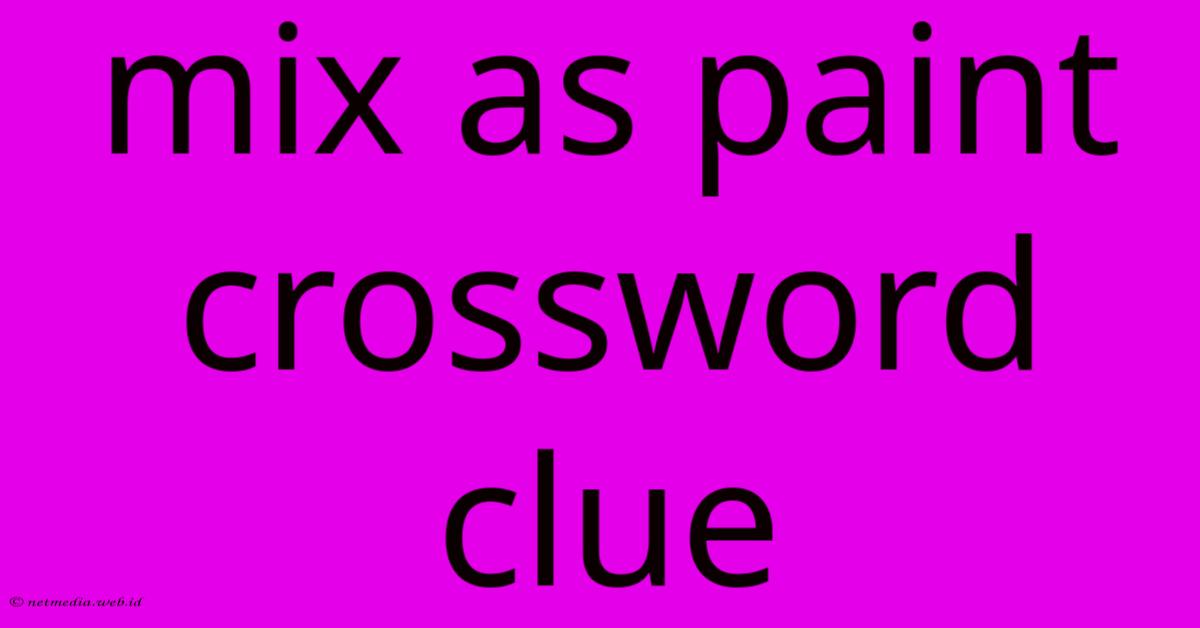 Mix As Paint Crossword Clue Mix As Paint Crossword Clue