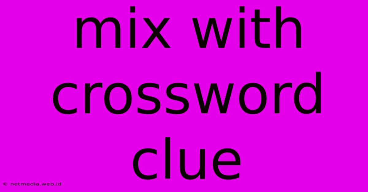 Mix With Crossword Clue