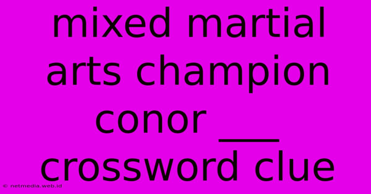 Mixed Martial Arts Champion Conor ___ Crossword Clue