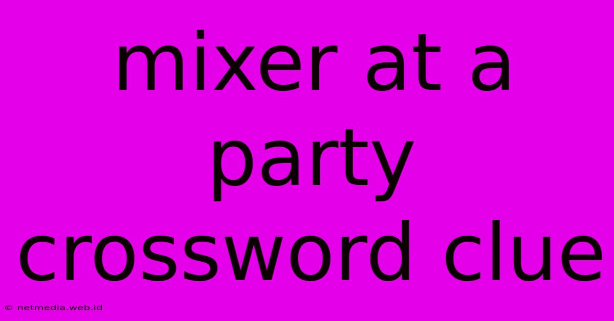 Mixer At A Party Crossword Clue