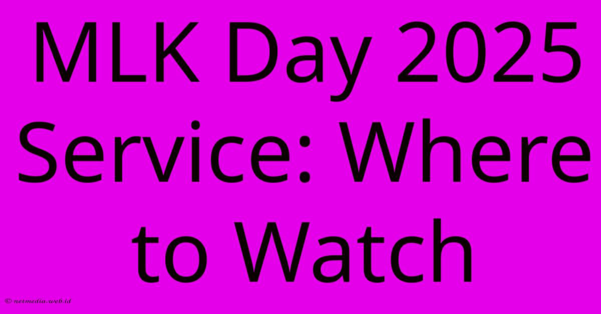 MLK Day 2025 Service: Where To Watch