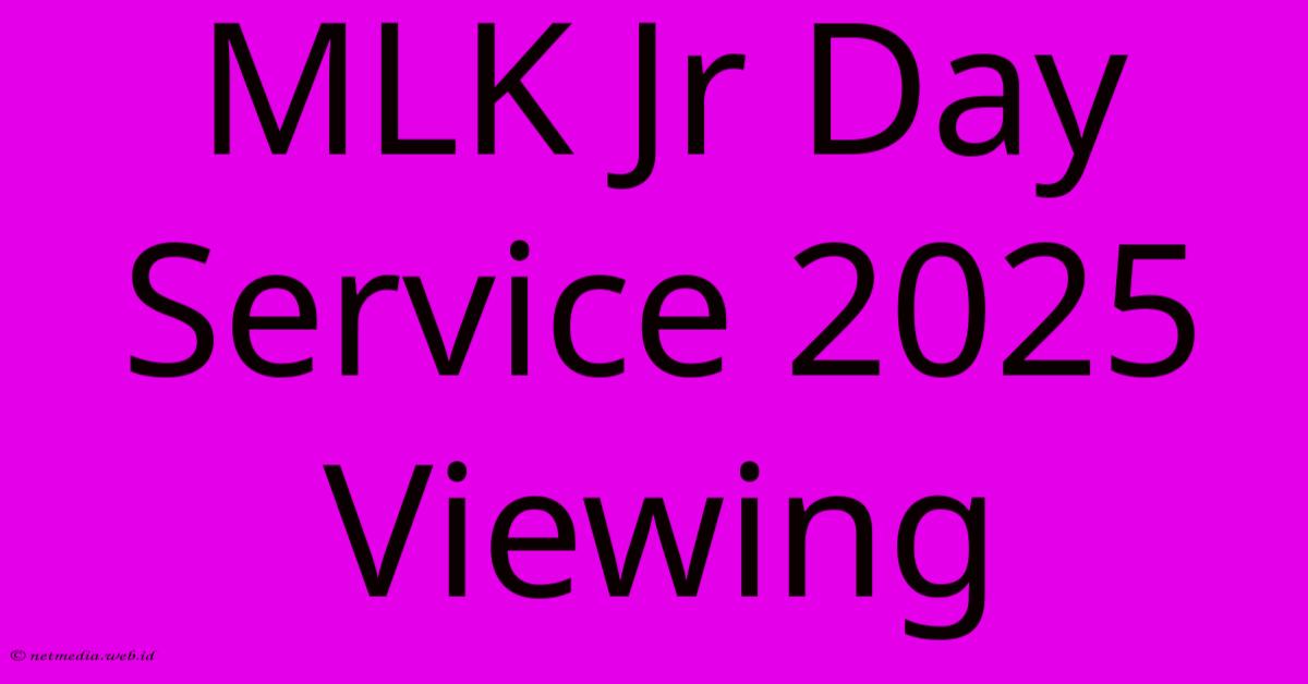 MLK Jr Day Service 2025 Viewing