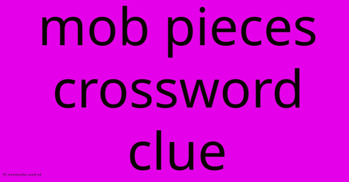 Mob Pieces Crossword Clue Mob Pieces Crossword Clue