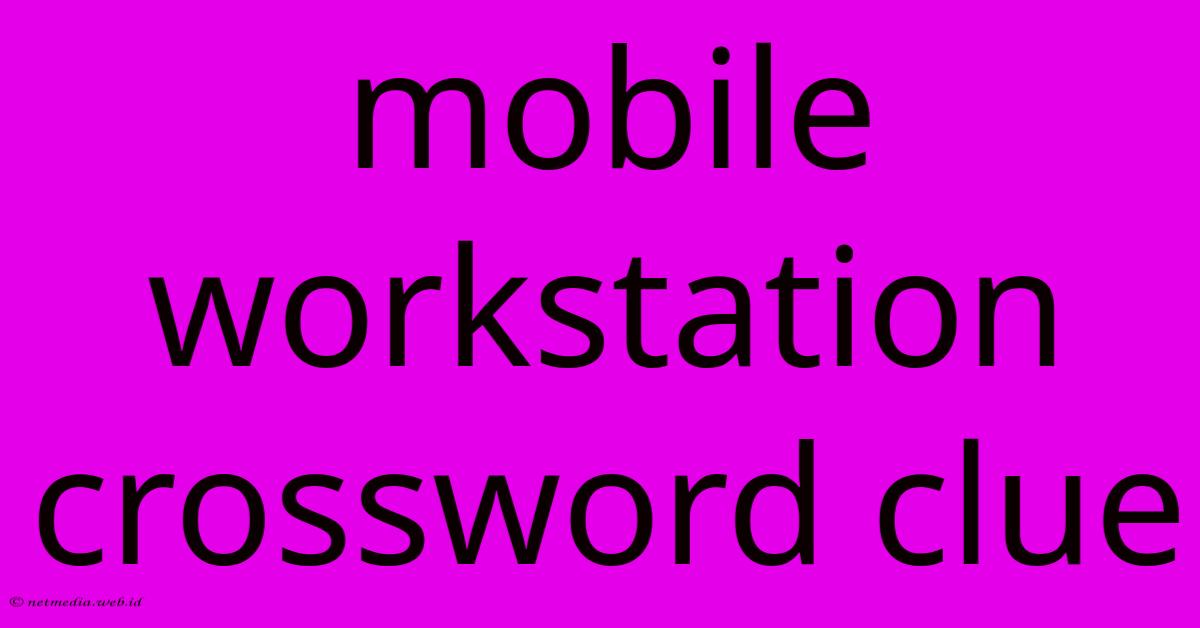 Mobile Workstation Crossword Clue Mobile Workstation Crossword Clue