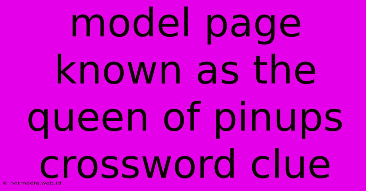 Model Page Known As The Queen Of Pinups Crossword Clue