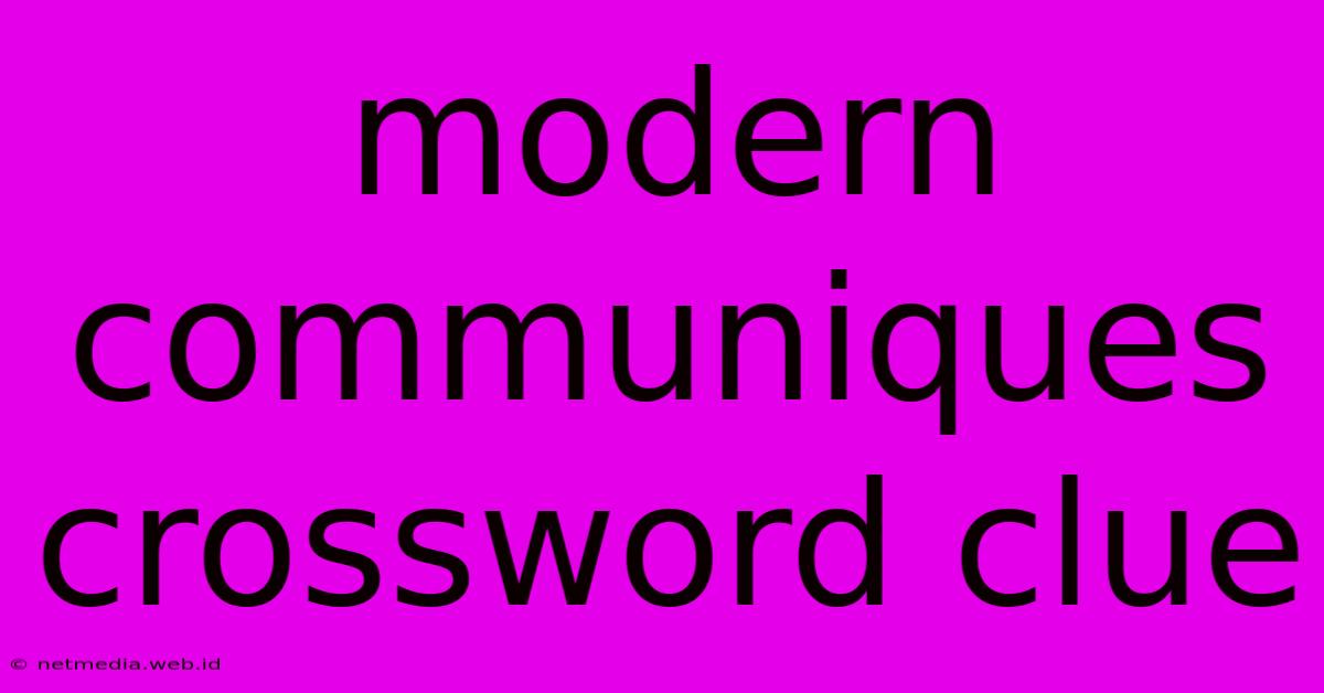 Modern Communiques Crossword Clue