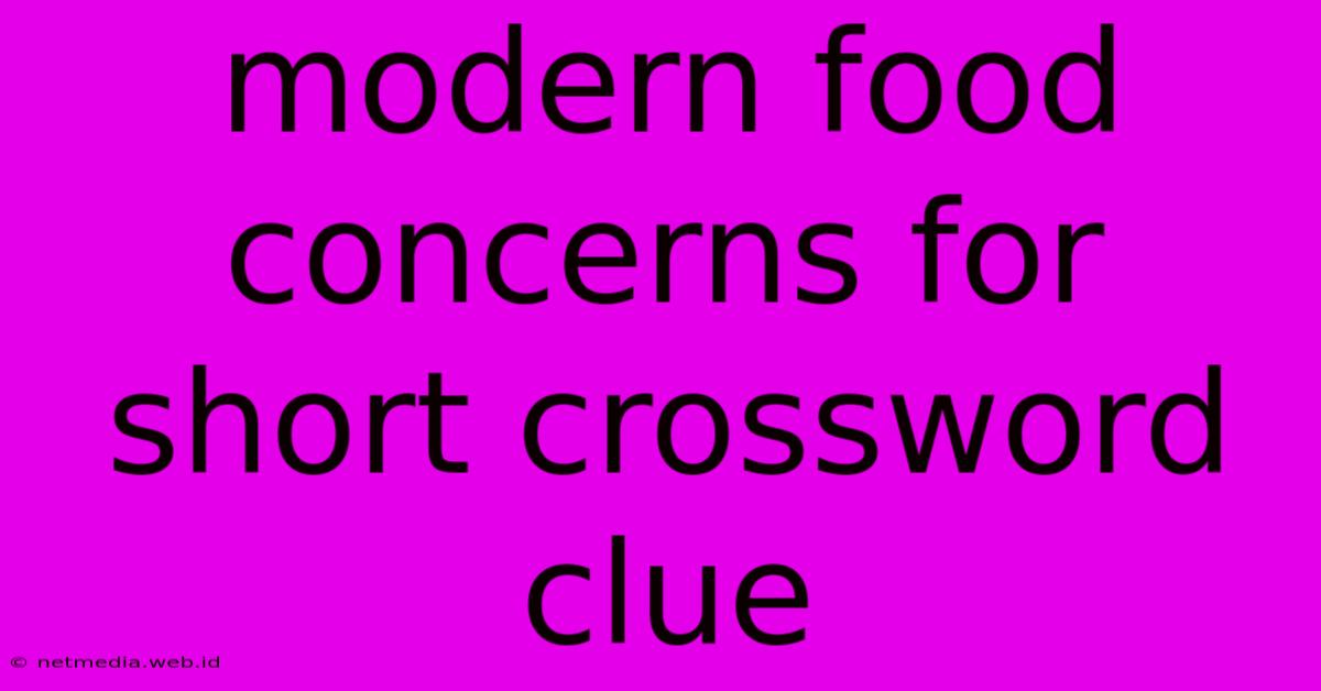 Modern Food Concerns For Short Crossword Clue