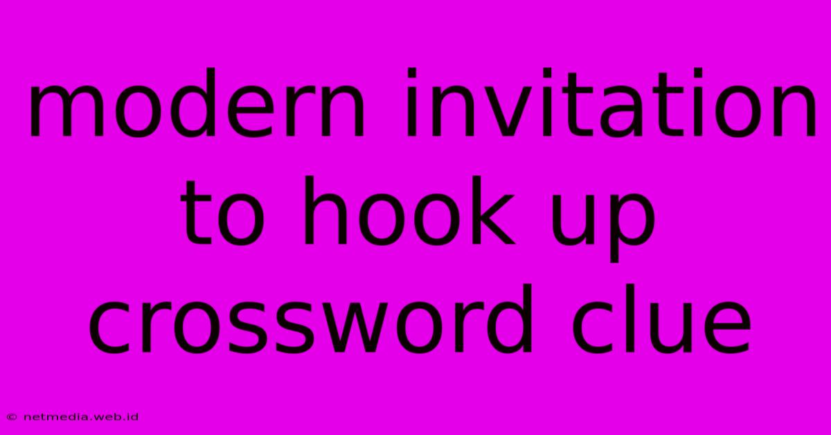 Modern Invitation To Hook Up Crossword Clue