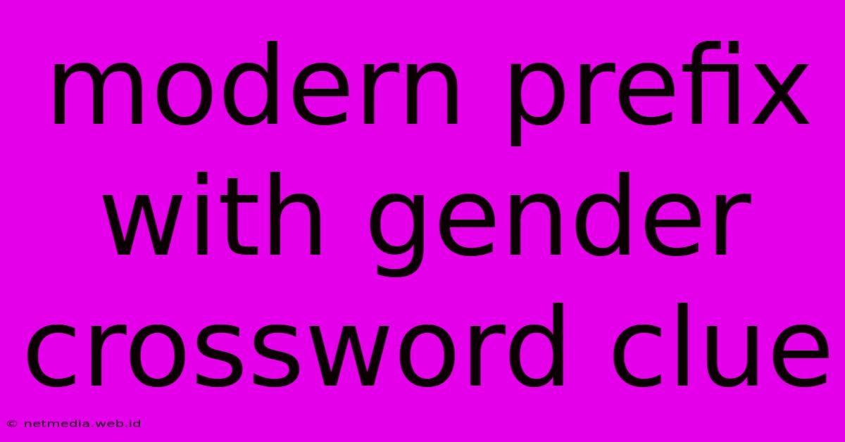 Modern Prefix With Gender Crossword Clue