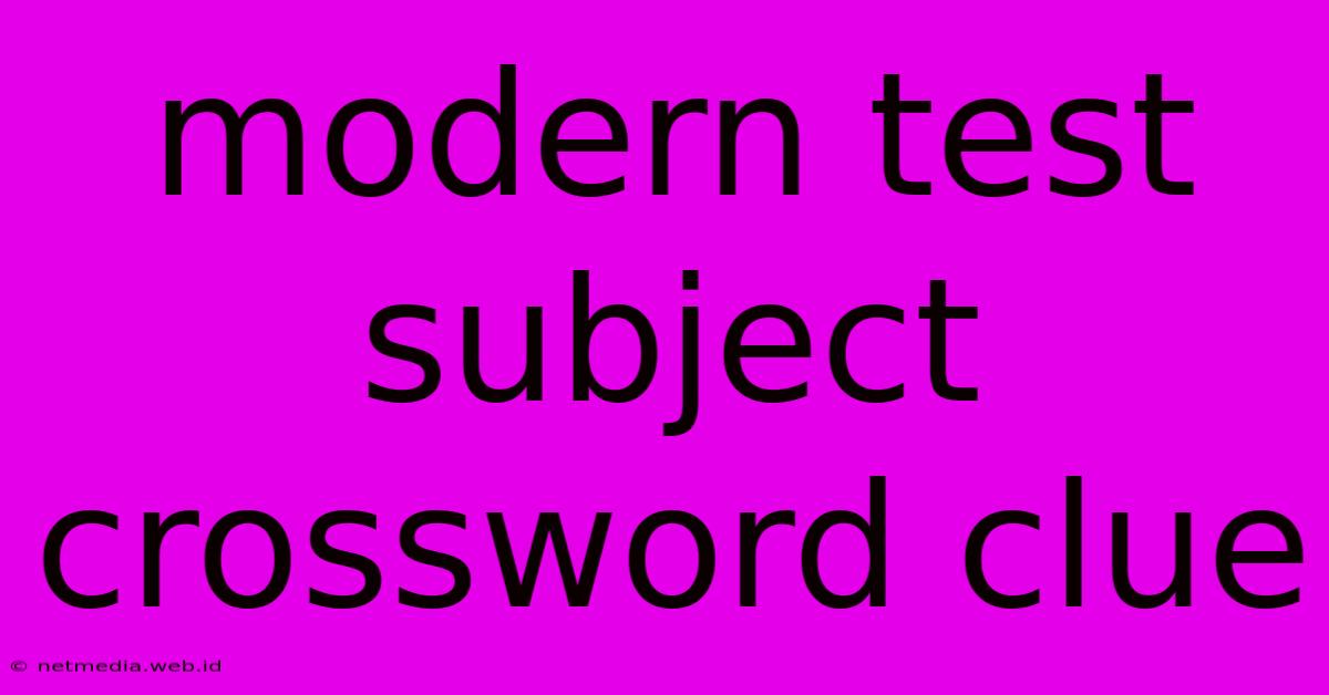 Modern Test Subject Crossword Clue