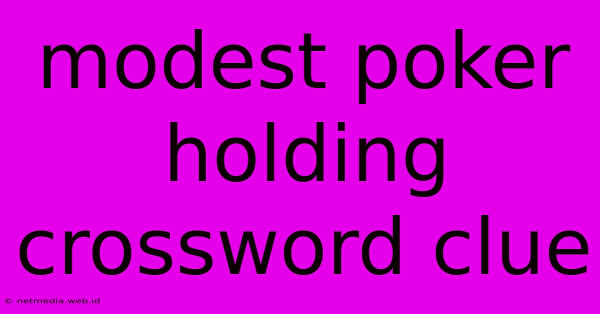 Modest Poker Holding Crossword Clue