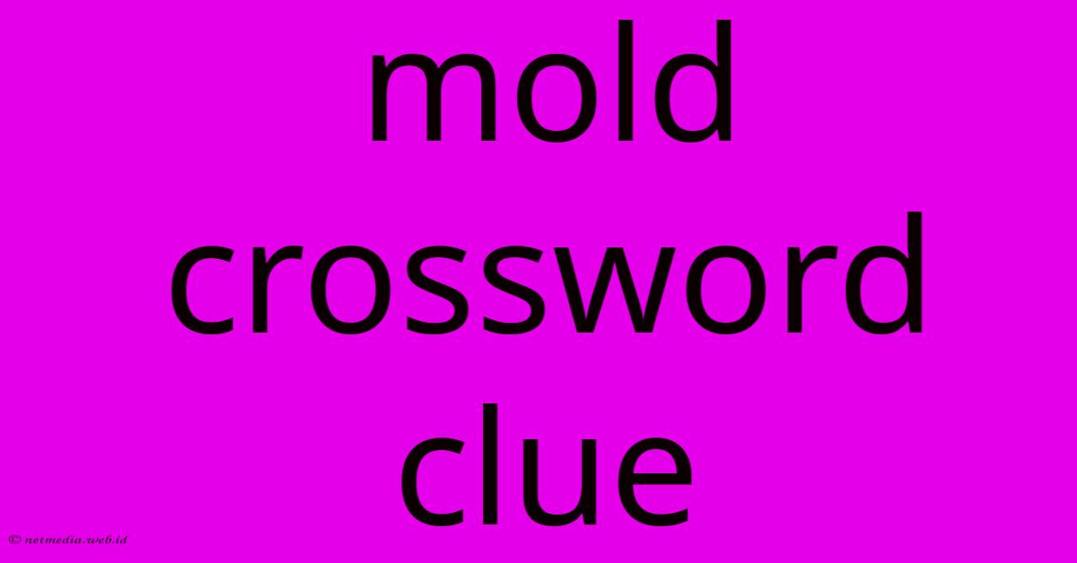 Mold Crossword Clue