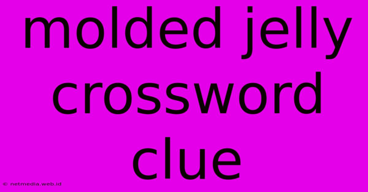 Molded Jelly Crossword Clue