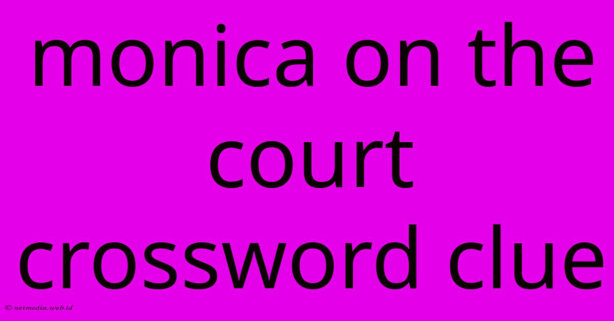 Monica On The Court Crossword Clue