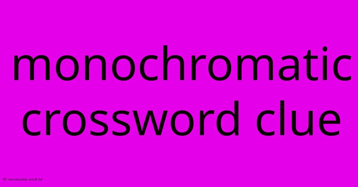 Monochromatic Crossword Clue Monochromatic Crossword Clue