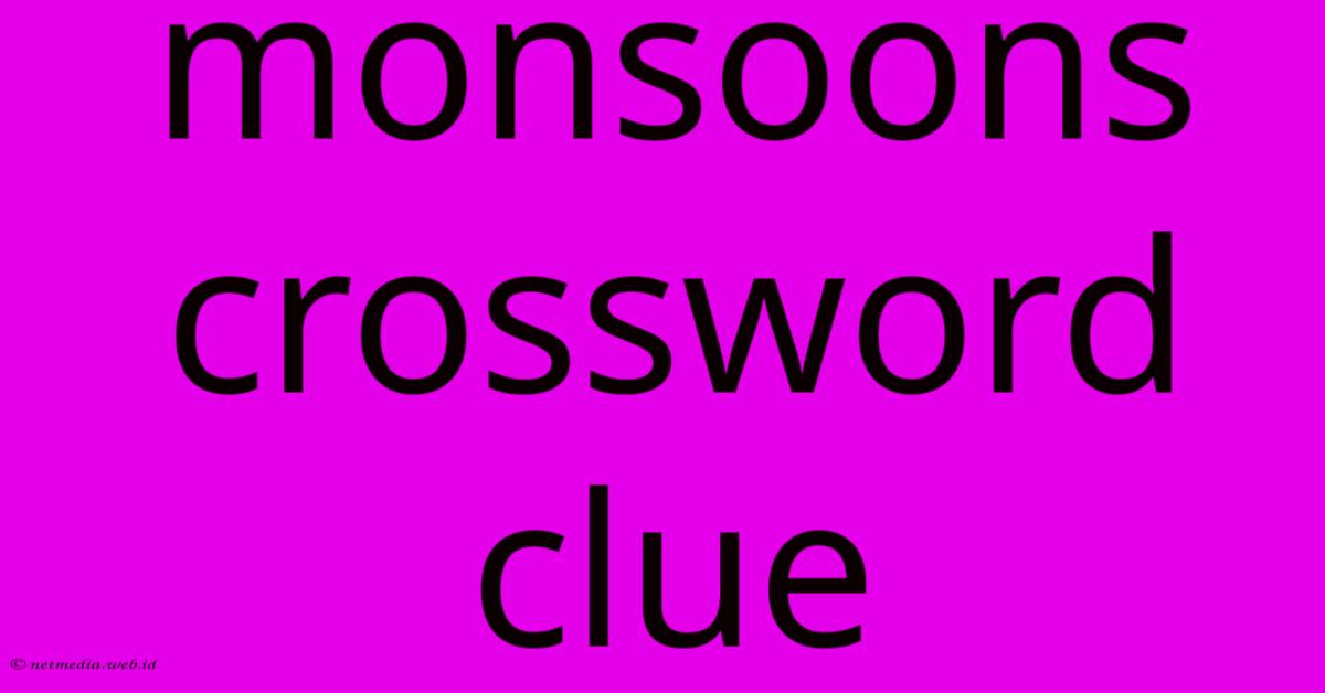 Monsoons Crossword Clue