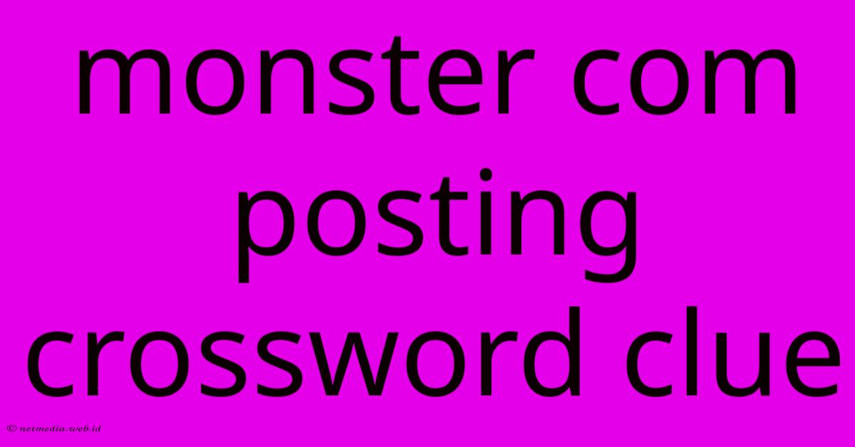 Monster Com Posting Crossword Clue Monster Com Posting Crossword Clue