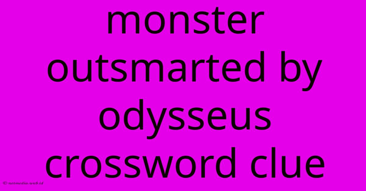 Monster Outsmarted By Odysseus Crossword Clue