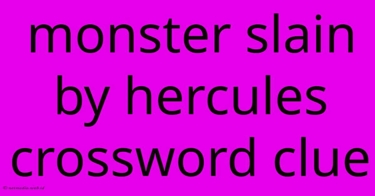 Monster Slain By Hercules Crossword Clue Monster Slain By Hercules Crossword Clue