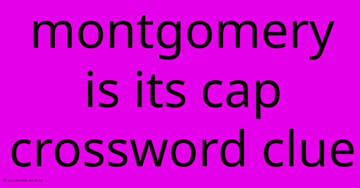 Montgomery Is Its Cap Crossword Clue