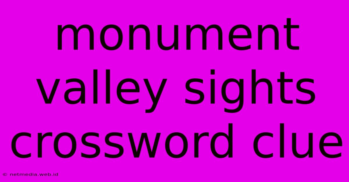 Monument Valley Sights Crossword Clue