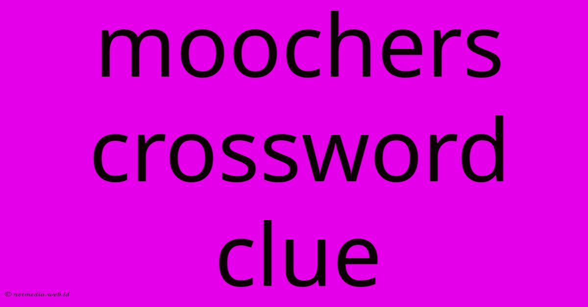 Moochers Crossword Clue